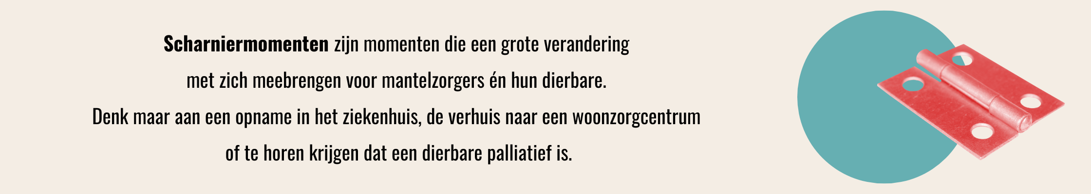 Scharniermomenten zijn momenten die een grote verandering met zich meebrengen voor mantelzorgers én hun dierbare. Denk maar aan een opname in het ziekenhuis, de verhuis naar een woonzorgcentrum of te horen krijgen dat een dierbare palliatief is.